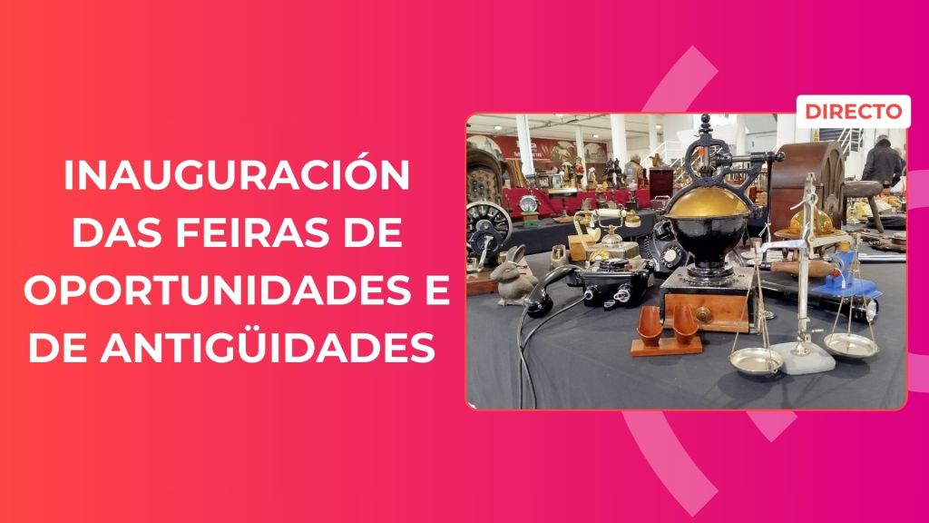 DIRECTO| Inauguración das Feiras de Oportunidades e de Antigüidades da&nbsp;Estrada